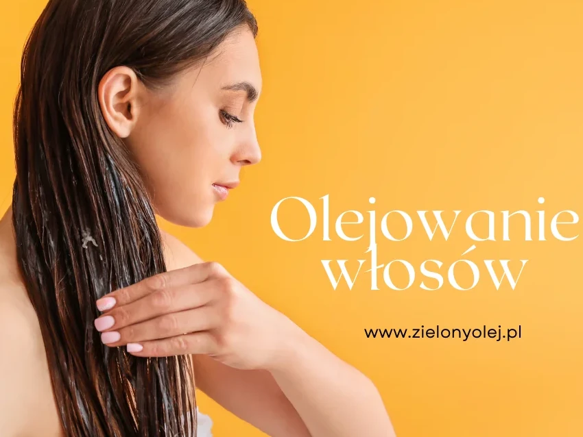 Olejowanie włosów – naturalnie zdrowe włosy